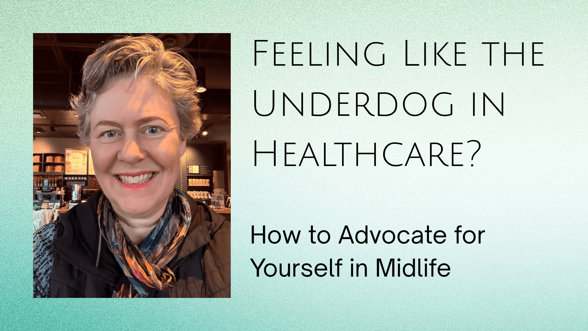 Feeling Like the Underdog in Healthcare? How to Advocate for Yourself in Midlife
